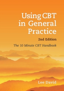 Using CBT in General Practice : The 10 Minute Consultation