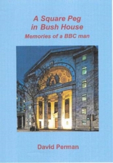 A A Square Peg in Bush House : Memories of a BBC man