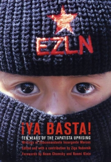 Ya Basta! : 10 Years of the Zapatista Uprising. Writings of Subcommandante Insurgente Marcos, Paperback / softback Book Ya Basta! : 10 Years of the Zapatista Uprising. Writings of Subcommandante Insurgente Marcos, Paperback / softback Book