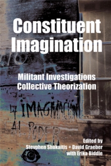 Constituent Imagination : Militant Investigations, Collective Theorization