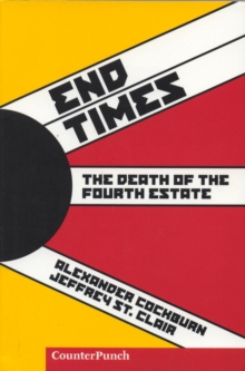 End Times : The Death of the Fourth Estate, Paperback / softback Book End Times : The Death of the Fourth Estate, Paperback / softback Book