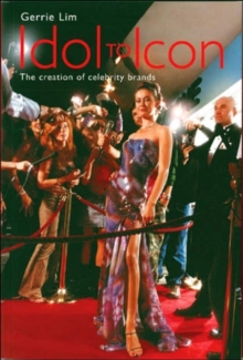 Idol to Icon : The Creation of Celebrity Brands, Paperback / softback Book Idol to Icon : The Creation of Celebrity Brands, Paperback / softback Book