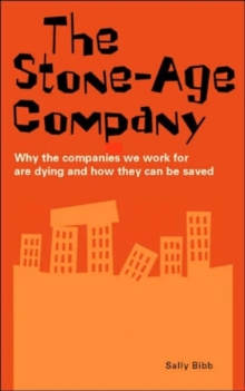 The Stone-age Company : Why the Companies We Work for Won't Survive, Paperback / softback Book The Stone-age Company : Why the Companies We Work for Won't Survive, Paperback / softback Book