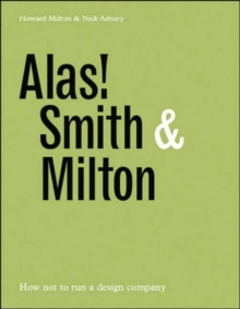 Alas! Smith and Milton : How Not to Run a Design Company, Hardback Book Alas! Smith and Milton : How Not to Run a Design Company, Hardback Book