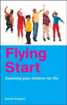 Flying Start : Coaching Your Children for Life, Paperback Book Flying Start : Coaching Your Children for Life, Paperback Book