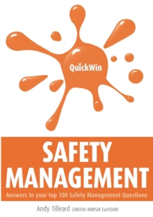 Quick Win Safety Management : Answers to Your Top 100 Safety Management Questions