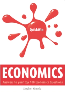 Quick Win Economics : Answers to your top 100 Economics questions