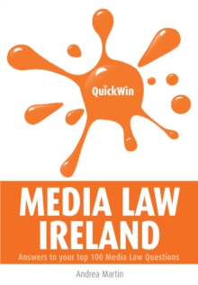 Quick Win Media Law Ireland : Answers to your top 100 Media Law questions