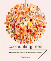 Cool Hunting Green : Recycled, Repurposed & Renewable Objects, Paperback Book Cool Hunting Green : Recycled, Repurposed & Renewable Objects, Paperback Book