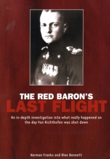 The Red Baron's Last Flight : An In-depth Investigation into What Really Happened on the Day Von Richthofen Was Shot Down, Paperback Book The Red Baron's Last Flight : An In-depth Investigation into What Really Happened on the Day Von Richthofen Was Shot Down, Paperback Book
