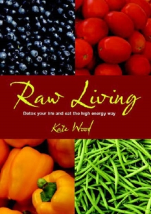 Raw Living : Detox Your Life and Eat the High Energy Way, Paperback Book Raw Living : Detox Your Life and Eat the High Energy Way, Paperback Book