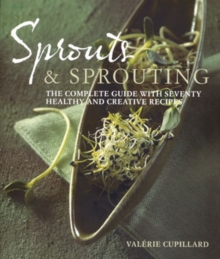 Sprouts and Sprouting : The Complete Guide with Seventy Healthy and Creative Recipes, Paperback Book Sprouts and Sprouting : The Complete Guide with Seventy Healthy and Creative Recipes, Paperback Book