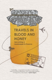 Travels Through Blood And Honey : Becoming A Beekeeper In Kosovo