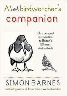 Bad Birdwatcher's Companion : 50 Intimate Portraits of Britain's Best-Loved Birds, Hardback Book Bad Birdwatcher's Companion : 50 Intimate Portraits of Britain's Best-Loved Birds, Hardback Book