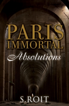 Paris Immortal : Absolutions, Paperback Book Paris Immortal : Absolutions, Paperback Book
