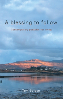 A Blessing to Follow : Contemporary parables for living