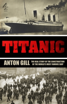 Titanic : The Real Story of the Construction of the World's Most Famous Ship