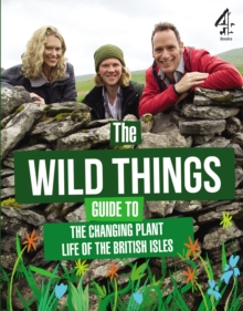 The Wild Things Guide to the Changing Plants of the British Isles, Hardback Book The Wild Things Guide to the Changing Plants of the British Isles, Hardback Book
