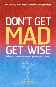 Don`t Get MAD Get Wise - Why no one ever makes you angry!