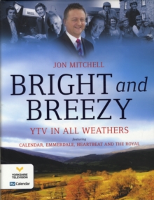 Bright and Breezy, Across the Region : Celebrating 40 Years of Calendar and YTV, Hardback Book Bright and Breezy, Across the Region : Celebrating 40 Years of Calendar and YTV, Hardback Book