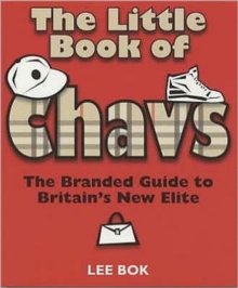 The Little Book of Chavs : The Branded Guide to Britain's New Elite, Paperback Book The Little Book of Chavs : The Branded Guide to Britain's New Elite, Paperback Book