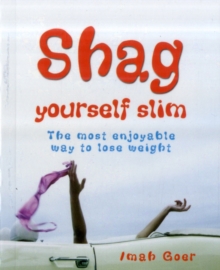 Shag Yourself Slim : The Most Enjoyable Way to Lose Weight, Paperback Book Shag Yourself Slim : The Most Enjoyable Way to Lose Weight, Paperback Book