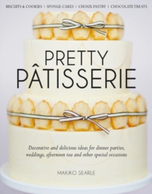 Pretty Patisserie : Decorative and Delicious Ideas for Dinner Parties, Weddings, Afternoon Tea and Other Special Occasions, Hardback Book Pretty Patisserie : Decorative and Delicious Ideas for Dinner Parties, Weddings, Afternoon Tea and Other Special Occasions, Hardback Book