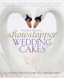 Michelle Wibowo's Showstopper Wedding Cakes : 10 Tutorials for Sculpting Truly Amazing Cakes, Hardback Book Michelle Wibowo's Showstopper Wedding Cakes : 10 Tutorials for Sculpting Truly Amazing Cakes, Hardback Book