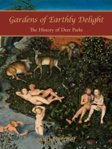 Gardens of Earthly Delight : The History of Deer Parks