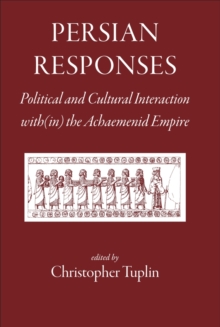 Persian Responses : Political and Cultural Interaction With(in) the Achaemenid Empire, Hardback Book Persian Responses : Political and Cultural Interaction With(in) the Achaemenid Empire, Hardback Book
