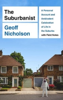 The Suburbanist : A Personal Account and Ambivalent Celebration of Life in the Suburbs with Field Notes