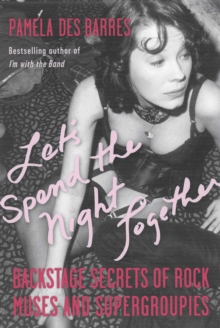 Let's Spend the Night Together : Backstage Secrets of Rock Muses and Supergroupies, Hardback Book Let's Spend the Night Together : Backstage Secrets of Rock Muses and Supergroupies, Hardback Book