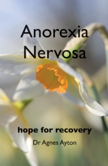 Anorexia Nervosa : Hope for Recovery, Paperback / softback Book Anorexia Nervosa : Hope for Recovery, Paperback / softback Book