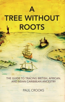 A Tree Without Roots : The Guide to Tracing British, African and Asian Caribbean Ancestry