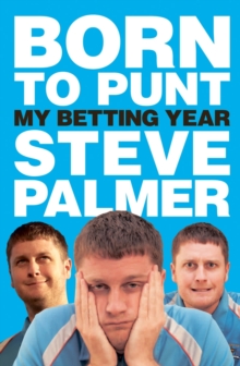 Born to Punt : Steve Palmer's Betting Year, Hardback Book Born to Punt : Steve Palmer's Betting Year, Hardback Book