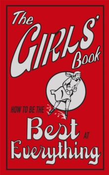 The Girls' Book : How to be the Best at Everything, Hardback Book The Girls' Book : How to be the Best at Everything, Hardback Book