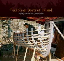Traditional Boats of Ireland : History, Folklore and Construction, Hardback Book Traditional Boats of Ireland : History, Folklore and Construction, Hardback Book