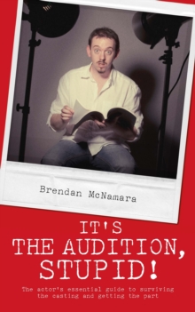 It's the Audition, Stupid! : The Actor's Essential Guide to Surviving the Casting and Getting the Part, Paperback / softback Book It's the Audition, Stupid! : The Actor's Essential Guide to Surviving the Casting and Getting the Part, Paperback / softback Book
