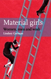 Material Girls : Women, Men and Work, Paperback / softback Book Material Girls : Women, Men and Work, Paperback / softback Book