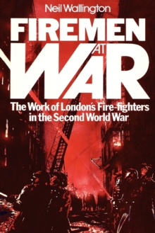 Firemen at War : The Work of London's Fire Fighters in the Second World War, Paperback Book Firemen at War : The Work of London's Fire Fighters in the Second World War, Paperback Book