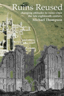 Ruins Reused : Changing Attitutes to Ruins since the late 18th Century, Hardback Book Ruins Reused : Changing Attitutes to Ruins since the late 18th Century, Hardback Book