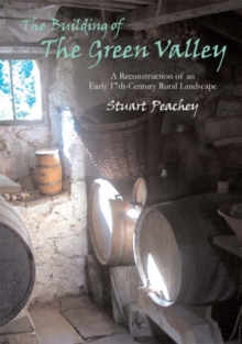 The Building of the Green Valley : A Reconstruction of an Early 17th-century Rural Landscape, Paperback Book The Building of the Green Valley : A Reconstruction of an Early 17th-century Rural Landscape, Paperback Book