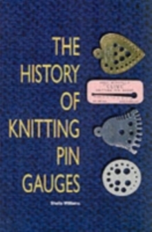 The History of Knitting Pin Gauges, Hardback Book The History of Knitting Pin Gauges, Hardback Book