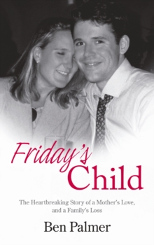 Friday's Child : The Heartbreaking Story of a Mother's Love and a Family's Loss, Hardback Book Friday's Child : The Heartbreaking Story of a Mother's Love and a Family's Loss, Hardback Book