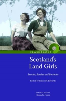 Scotland's Land Girls : Breeches, Bombers and Backaches, Paperback Book Scotland's Land Girls : Breeches, Bombers and Backaches, Paperback Book