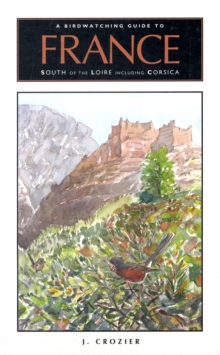 A Birdwatching Guide to France South of the Loire Including Corsica, Paperback Book A Birdwatching Guide to France South of the Loire Including Corsica, Paperback Book