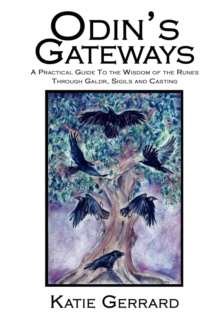 Odin's Gateways : A Practical Guide to the Wisdom of the Runes, Through Galdr, Sigils and Casting