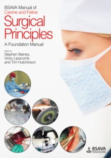 BSAVA Manual of Canine and Feline Surgical Principles : A Foundation Manual, Paperback / softback Book BSAVA Manual of Canine and Feline Surgical Principles : A Foundation Manual, Paperback / softback Book