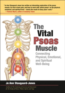 The Vital Psoas Muscle : Connecting Physical, Emotional, and Spiritual Well-Being