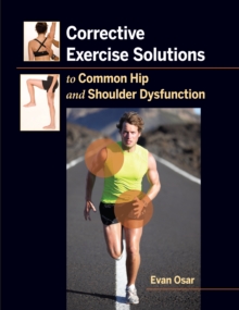 Corrective Exercise Solutions to Common Shoulder and Hip Dysfunction, Paperback Book Corrective Exercise Solutions to Common Shoulder and Hip Dysfunction, Paperback Book